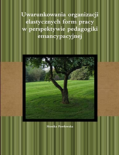 Beispielbild fr Uwarunkowania organizacji elastycznych form pracy w perspektywie pedagogiki emancypacyjnej (Polish Edition) zum Verkauf von California Books