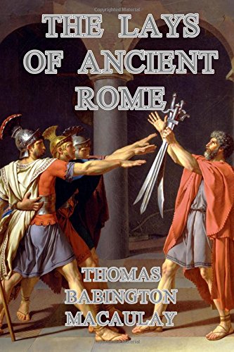 The Lays of Ancient Rome (9781300843771) by Macaulay, Thomas Babington