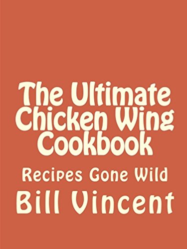 The Ultimate Chicken Wing Cookbook (9781300854258) by Vincent, Bill