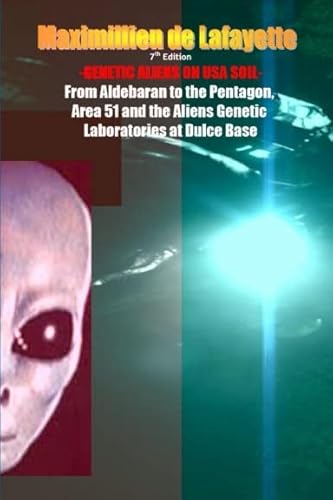 GENETIC ALIENS.From Aldebaran to the Pentagon, Area 51 and Aliens Genetic Laboratories at Dulce Base (9781300879527) by Maximillien De Lafayette