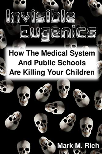 Beispielbild fr Invisible Eugenics: How the Medical System and Public Schools are Killing Your Children zum Verkauf von Lucky's Textbooks