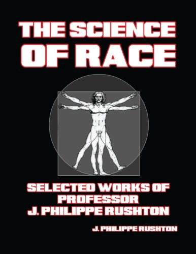 The Science of Race: Selected Works of Professor J. Philippe Rushton (9781300958130) by Rushton, J. Philippe