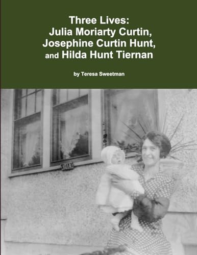 Beispielbild fr Three Lives: Julia Moriarty Curtin, Josephine Curtin Hunt, Hilda Hunt Tiernan zum Verkauf von Chiron Media