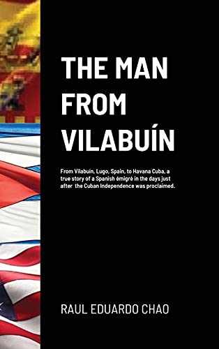 Imagen de archivo de The Man from Vilabun: From Vilabun, Lugo, Spain, to Havana Cuba, a true story of a Spanish migr in the days just after the Cuban Independence was proclaimed. a la venta por Lucky's Textbooks