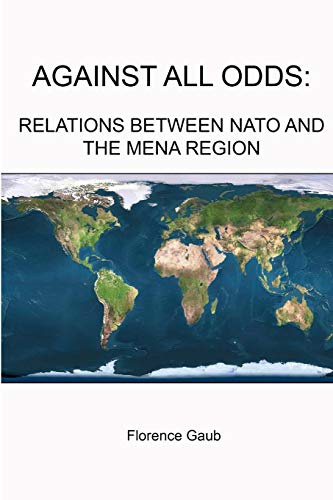 Beispielbild fr AGAINST ALL ODDS: RELATIONS BETWEEN NATO AND THE MENA REGION zum Verkauf von California Books