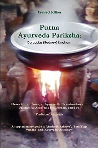 Beispielbild fr Purna Ayurveda Pariksha: Notes for an Integral Ayurvedic Examination and Practice for Ayurvedic Practitioners, based on Traditional Ayurveda. zum Verkauf von HPB Inc.