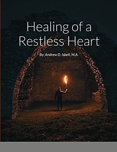 Stock image for Healing of a Restless Heart: By: Andrew D. Isbell, M.A. for sale by Big River Books