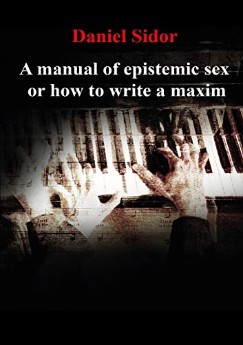 Imagen de archivo de A Manual of Epistemic Sex Or How to Write a Maxim a la venta por Lucky's Textbooks