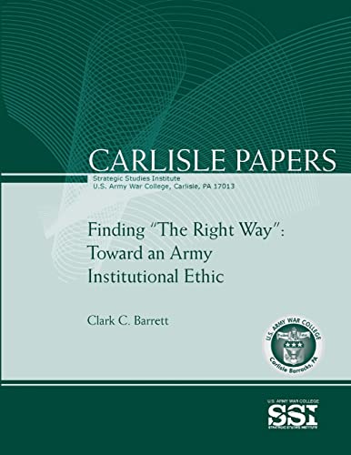 Beispielbild fr Finding "The Right Way" : Toward an Army Institutional Ethic (Carlisle Paper) zum Verkauf von Buchpark