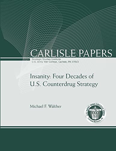 Stock image for Insanity: Four Decades of U.S. Counterdrug Strategy (Carlisle Paper) (Enlarged Edition) for sale by PBShop.store US