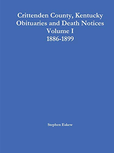 9781304080974: Crittenden County, Kentucky Obituaries and Death Notices Volume I 1886-1899