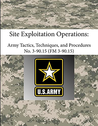 Site Exploitation Operations: Army Tactics, Techniques, and Procedures - ATTP 3-90.15 (FM 3-90.15) (9781304094223) by The Army, Department Of