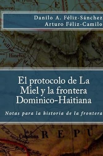 Imagen de archivo de El Protocolo de la Miel y la frontera Dominico-Haitiana (Spanish Edition) a la venta por California Books