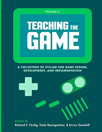 Imagen de archivo de Teaching the Game: A collection of syllabi for game design, development, and implementation, Vol. 2 a la venta por Lucky's Textbooks