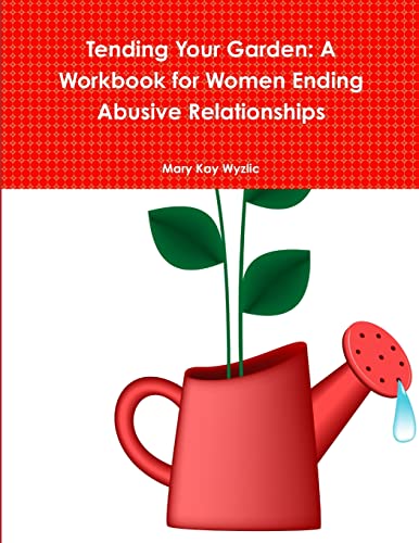 9781304172655: Tending Your Garden: A Workbook for Women Ending Abusive Relationships