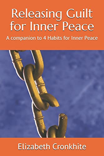 Beispielbild fr Releasing Guilt for Inner Peace: A companion to 4 Habits for Inner Peace zum Verkauf von BooksRun