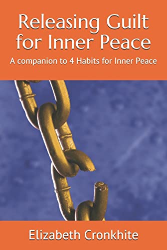 Imagen de archivo de Releasing Guilt for Inner Peace: A companion to 4 Habits for Inner Peace a la venta por BooksRun