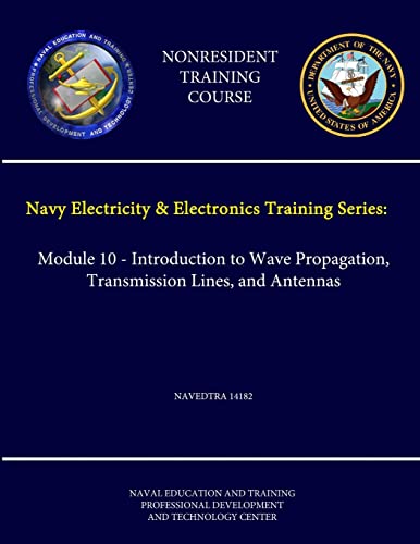Stock image for Navy Electricity and Electronics Training Series: Module 10 - Introduction to Wave Propagation, Transmission Lines, and Antennas - Navedtra 14182 - (Nonresident Training Course) for sale by PBShop.store US