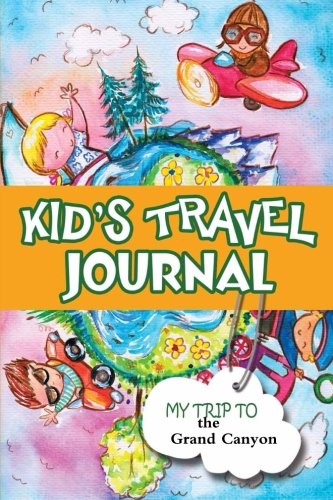 Imagen de archivo de Kids Travel Journal: My Trip to the Grand Canyon a la venta por SecondSale
