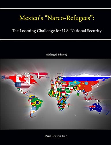 Imagen de archivo de Mexico's "Narco-Refugees": The Looming Challenge for U.S. National Security [Enlarged Edition] a la venta por PBShop.store US