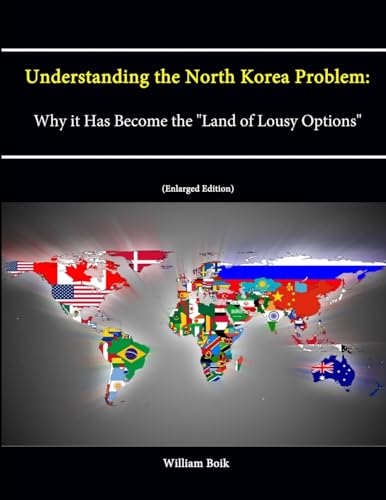 Imagen de archivo de Understanding the North Korea Problem: Why it Has Become the "Land of Lousy Options" (Enlarged Edition) a la venta por PBShop.store US