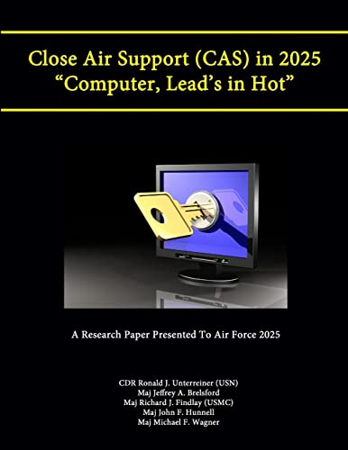 Imagen de archivo de Close Air Support (CAS) in 2025 ?Computer, Lead?s in Hot? (A Research Paper Presented To Air Force 2025) a la venta por California Books
