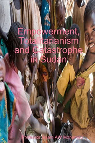 Imagen de archivo de Empowerment, Totalitarianism and Catastrophe in Sudan a la venta por Chiron Media