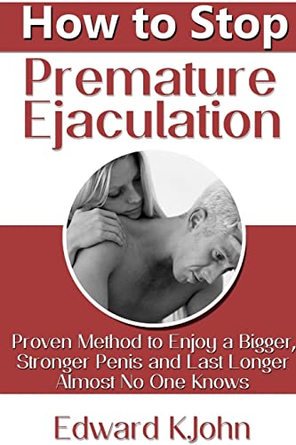 9781304280053: How to Stop Premature Ejaculation: Proven Method to Enjoy a Bigger, Stronger Penis and Last Longer in Bed Almost No One Knows