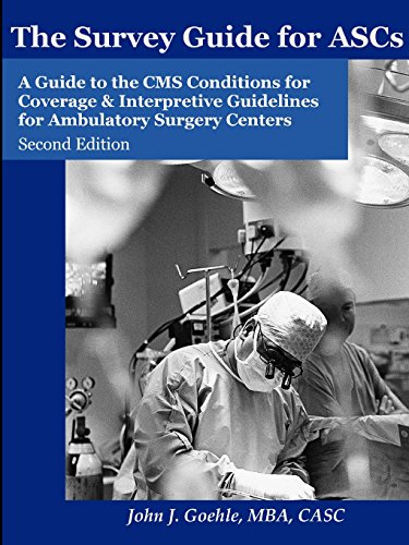 Stock image for The Survey Guide for Ascs - A Guide to the Cms Conditions for Coverage & Interpretive Guidelines for Ambulatory Surgery Centers Goehle, John for sale by The Book Spot