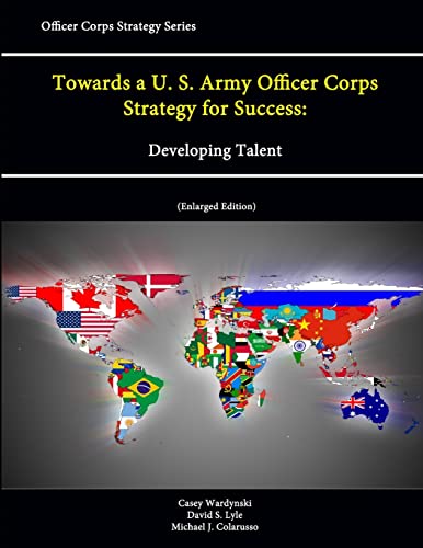 Stock image for Towards a U. S. Army Officer Corps Strategy for Success: Developing Talent (Officer Corps Strategy Series) (Enlarged Edition) for sale by California Books