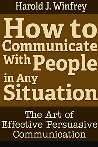 9781304327406: How to Communicate With People in Any Situation: The Art of Effective Persuasive Communication