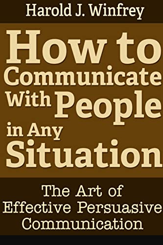 Stock image for How to Communicate With People in Any Situation: The Art of Effective Persuasive Communication for sale by Orion Tech