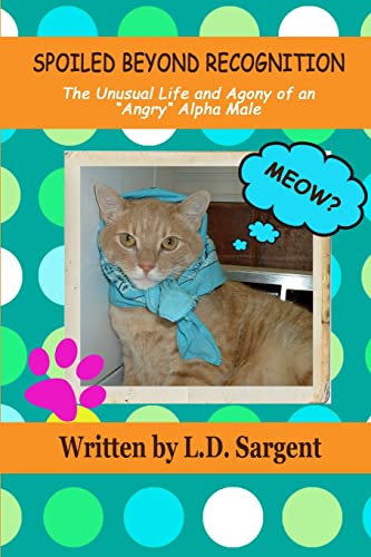 Stock image for SPOILED BEYOND RECOGNITION, The Unusual Life and Agony of an "Angry" Alpha Male for sale by Lucky's Textbooks