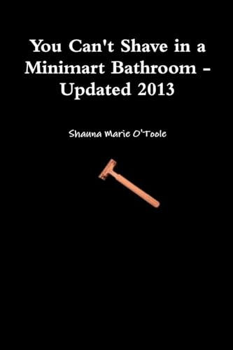 9781304366146: You Can't Shave in a Minimart Bathroom - Updated 2013