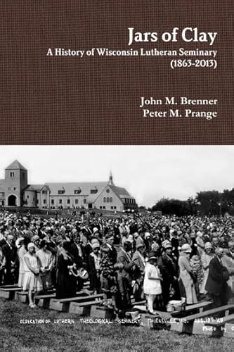 Beispielbild fr Jars of Clay: A History of Wisconsin Lutheran Seminary (1863-2013) zum Verkauf von Montana Book Company