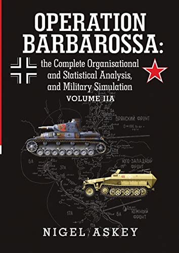 9781304453297: Operation Barbarossa: the Complete Organisational and Statistical Analysis, and Military Simulation Volume IIA