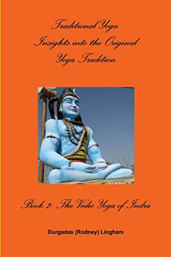 Beispielbild fr Traditional Yoga: Insights into the Original Yoga Tradition, Book 2: The Vedic Yoga of Indra zum Verkauf von PBShop.store US
