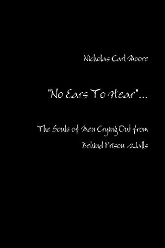 Imagen de archivo de No Ears To Hear: The Souls of Men Crying Out from Behind Prison Walls a la venta por California Books