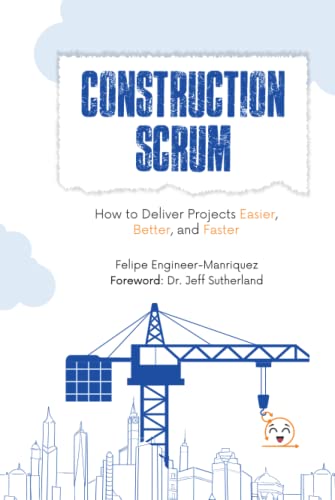 Stock image for Construction Scrum: How to Deliver Projects Easier, Better, and Faster for sale by GF Books, Inc.