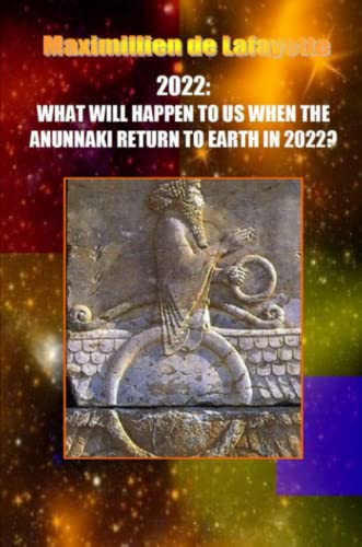 9781304544254: 10th Edition. 2022: WHAT WILL HAPPEN TO US WHEN THE ANUNNAKI RETURN TO EARTH IN 2022?