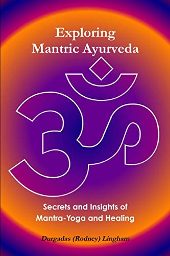 Beispielbild fr Exploring Mantric Ayurveda: Secrets and Insights of Mantra-Yoga and Healing zum Verkauf von ThriftBooks-Dallas