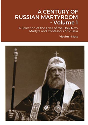 Beispielbild fr A CENTURY OF RUSSIAN MARTYRDOM - Volume 1: A Selection of the Lives of the Holy New Martyrs and Confessors of Russia zum Verkauf von Lucky's Textbooks