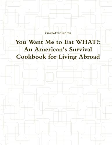 Beispielbild fr You Want Me to Eat WHAT?: An American's Survival Cookbook for Living Abroad zum Verkauf von Chiron Media