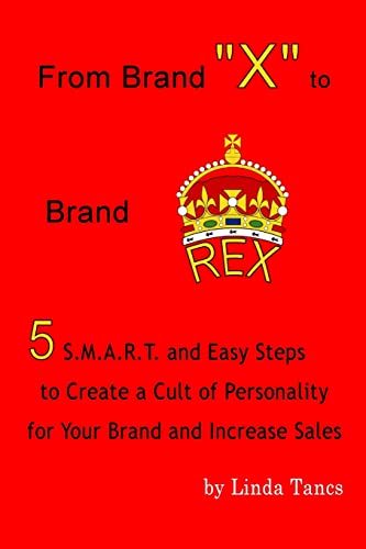 9781304640253: From Brand X to Brand Rex: 5 S.M.A.R.T. and Easy Steps to Create a Cult of Personality for Your Brand and Increase Sales