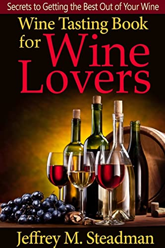Stock image for Wine Tasting Book for Wine Lovers Secrets to Getting the Best Out of Your Wine for sale by PBShop.store US