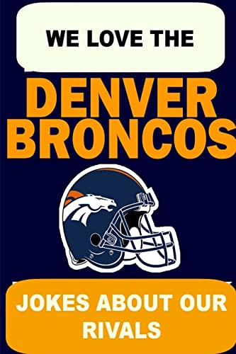 Beispielbild fr We Love the Denver Broncos - Jokes About Our Rivals zum Verkauf von Bahamut Media