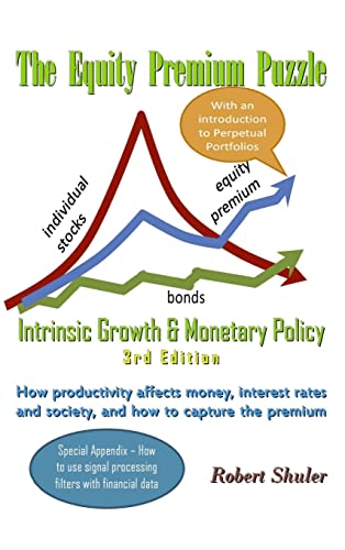 9781304655363: The Equity Premium Puzzle, Intrinsic Growth & Monetary Policy An Unexpected Solution Theory & Strategy for the Coming Jobless Age