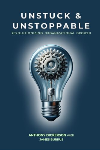Stock image for Unstuck and Unstoppable: Revolutionizing Organizational Growth for sale by GF Books, Inc.