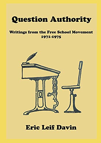 Stock image for Question Authority: Writings from the Free School Movement, 1971-1975 for sale by Lucky's Textbooks