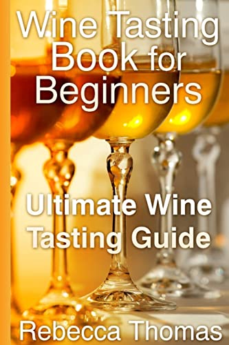 9781304710857: Wine Tasting Book for Beginners. Ultimate Wine Tasting Guide